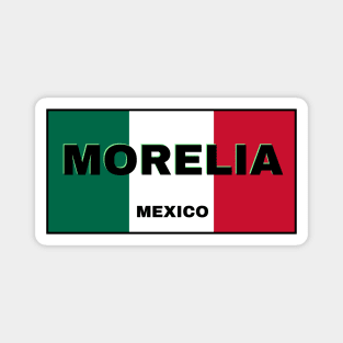 Morelia City in Mexican Flag Colors Magnet