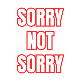 Sorry Not Sorry T-Shirt