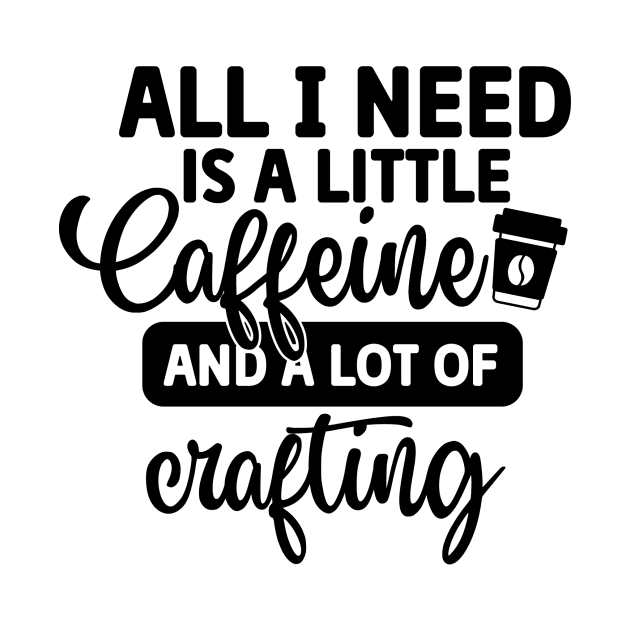 All I Need is Coffee and A Lot of Crafting by CB Creative Images
