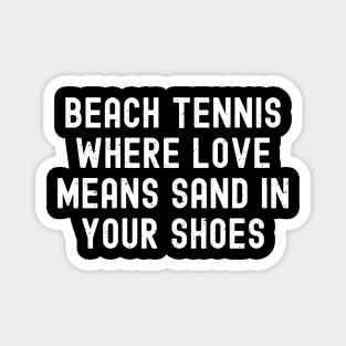 Beach Tennis Where Love Means Sand in Your Shoes Magnet