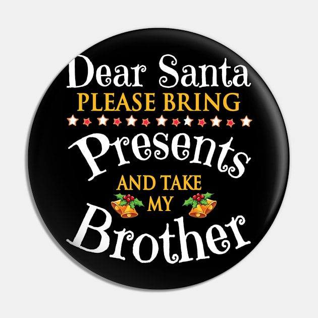 Dear Santa Please Bring Presents And Take My Sister Merry Pin by bakhanh123