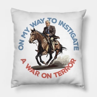 On My Way To Instigate A War On Terror Pillow