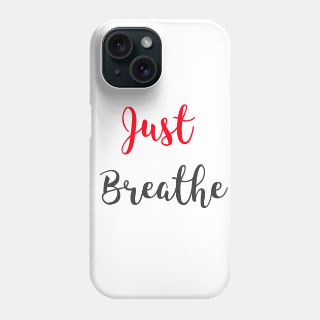 Just Breathe Phone Case by Relaxing Positive Vibe