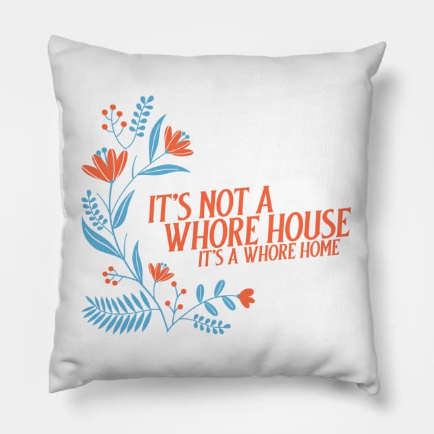 It’s not a whore house it’s a whore home, floral Pillow by Popstarbowser