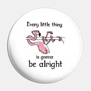 Every Little Thing Is Gonna Be Alright Pin