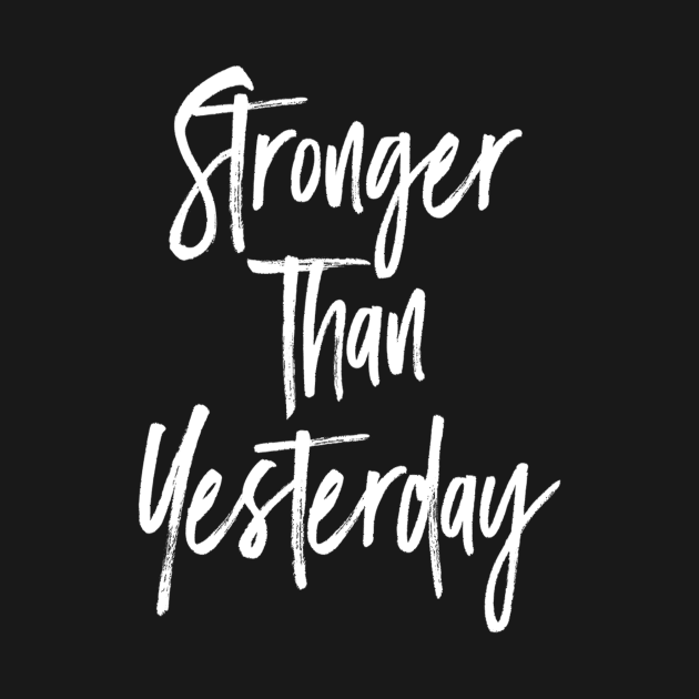 Stronger than yesterday Motivational by Motivation King