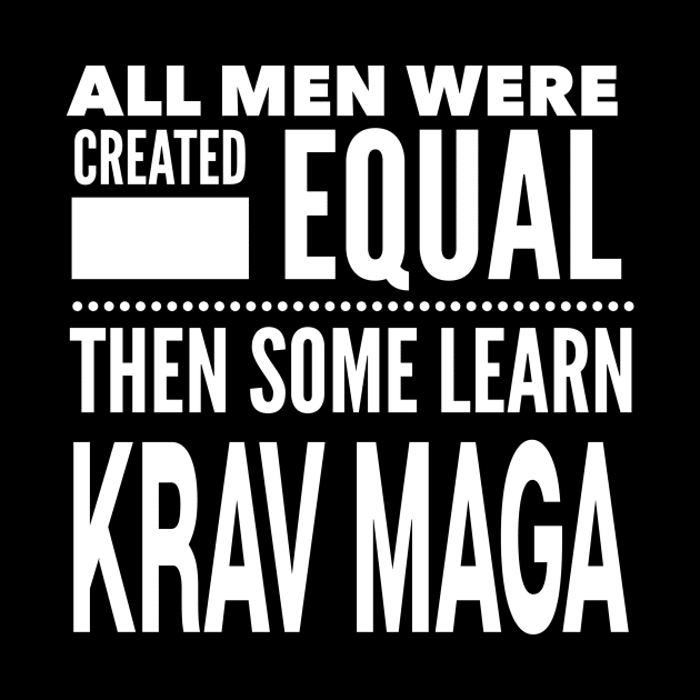 ALL MEN WERE CREATED EQUAL THEN SOME LEARN KRAV MAGA Israel Military Self Defense Man Statement Gift by ArtsyMod