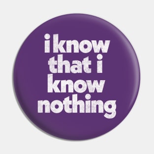 I Know That I Know Nothing / Philosophy Quote Pin