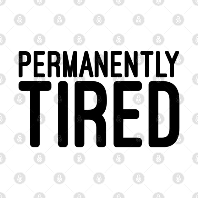 Permanently Tired - Funny Sayings by Textee Store