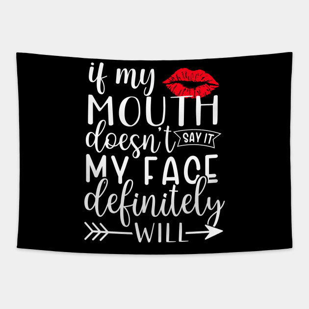 If my mouth doesn't say it my face definitely will Tapestry by TheDesignDepot