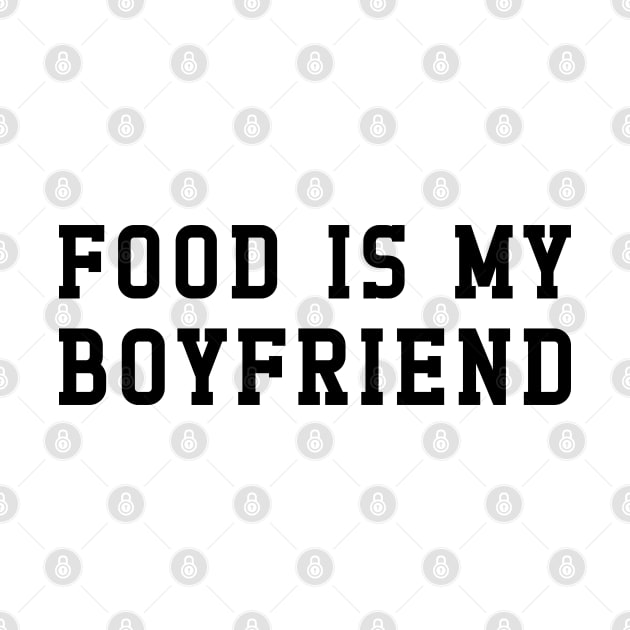Food Is My Boyfriend - Foodie by Muzaffar Graphics
