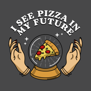 I see pizza in my future T-Shirt