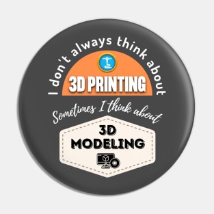 I Don't Always Think About 3D Printing Alt Pin