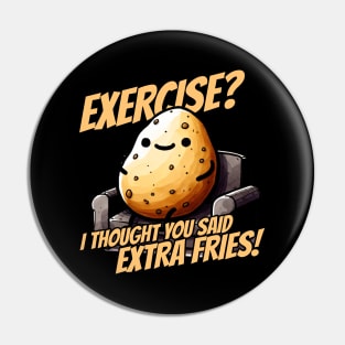 Exercise? I thought you said extra fries! Couch Potato Pin