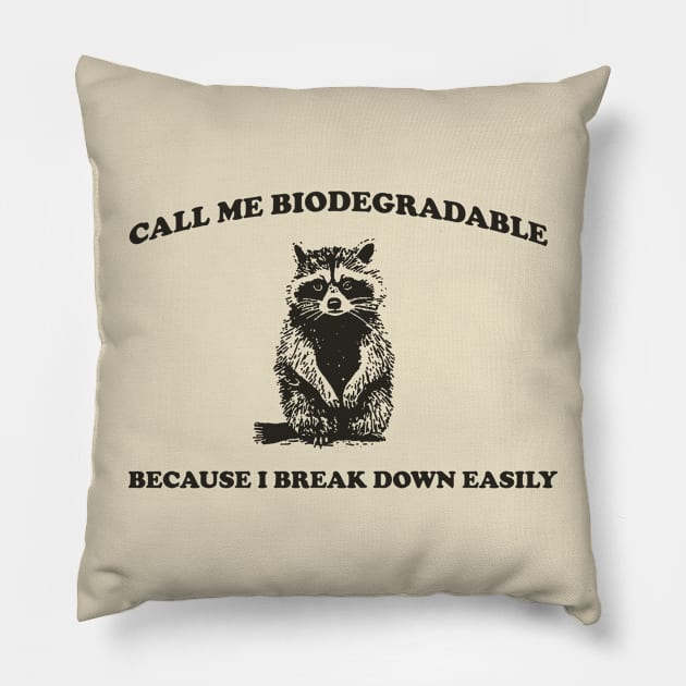 Call Me BiodegradableI, Break Down Easily, Vintage Drawing T Shirt, Raccoon Meme T Shirt, Trash Panda Sarcastic T Shirt, Unisex Pillow by CamavIngora