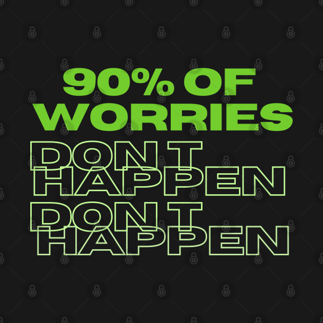 T-Shirt with Joke "90% of Worries Don't Happen" by TeeandecorAuthentic