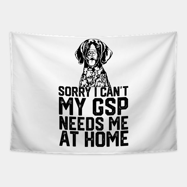 funny sorry i can't my German shorthaired pointer needs me at home Tapestry by spantshirt