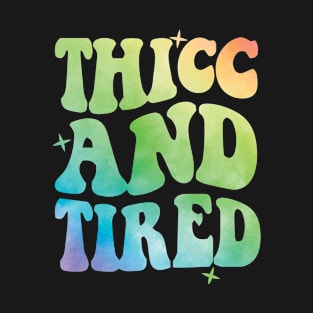 Thicc And Tired T-Shirt