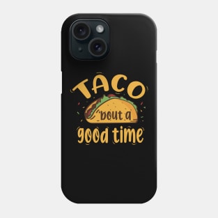 Taco 'bout A Good Time Phone Case