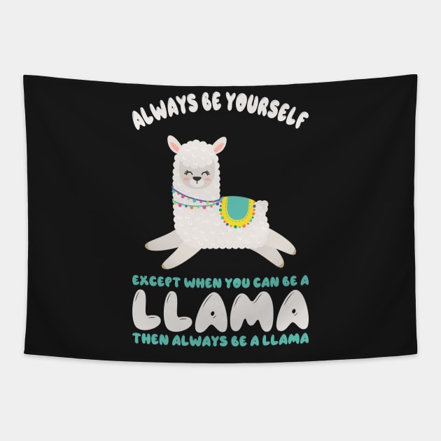 Always Be Yourself Except When You Can Be A Llama... Funny Llama Tapestry by kdpdesigns