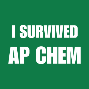 I Survived: AP Chem T-Shirt