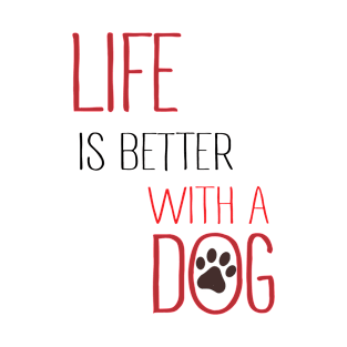 Life is Better With a Dog T-Shirt