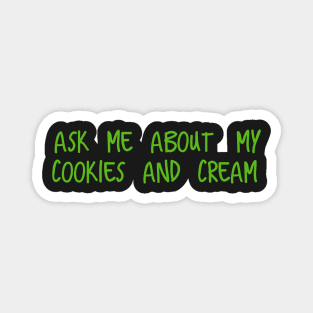 Ask me about my cookies and cream Magnet