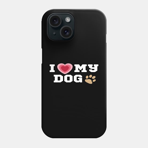 I Love My Dog/I Heart My Dog Shirt Phone Case by The Print Palace