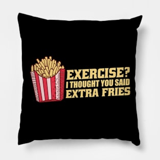 Exercise I Thought You Said Extra Fries Pillow