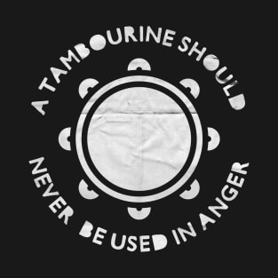 A Tambourine Should Never Be Used In Anger T-Shirt