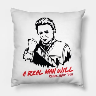 Michael Myers A Real Man Will Chase After You Pillow