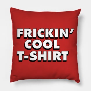 Frickin' Cool T-Shirt Pillow