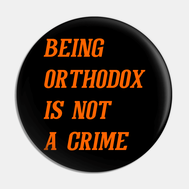 Being Orthodox Is Not A Crime (Orange) Pin by Graograman