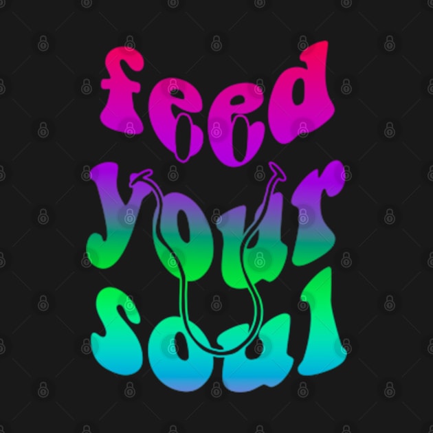 Feed Your Soul by Ur Local Hippie