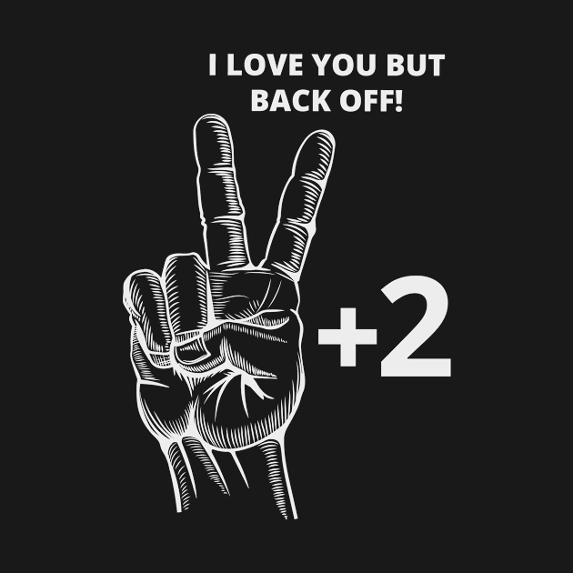 I LOVE YOU BUT BACK OFF CORONAVIRUS COVID-19  T-SHIRT DESIGN by Chameleon Living