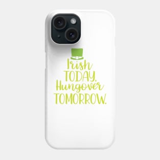 Irish Today Hungover Tomorrow Phone Case