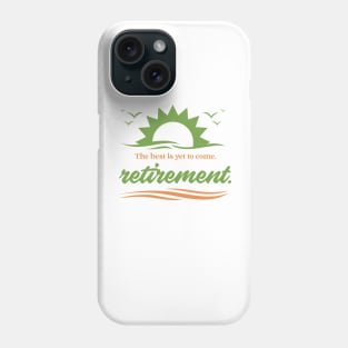 The best is yet to come, retirement. Phone Case