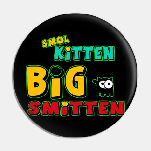 Smol Kitten, Big Smitten Pin