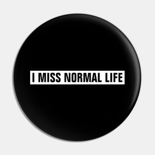 I Miss Normal Life - White Rectangle Pin