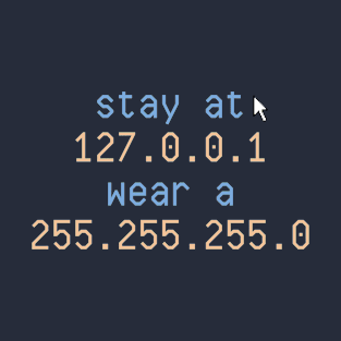 Stay at 127.0.0.1 wear a 255.255.255.0 T-Shirt