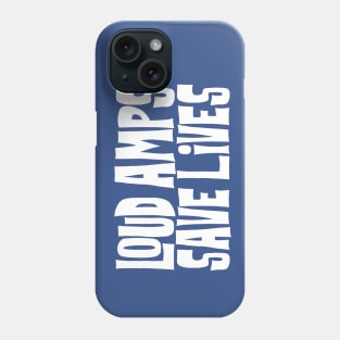 Loud Amps Save Lives Phone Case