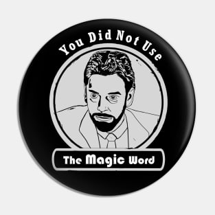 You Did Not Use the Magic Word - Walter Peck Black Design Pin