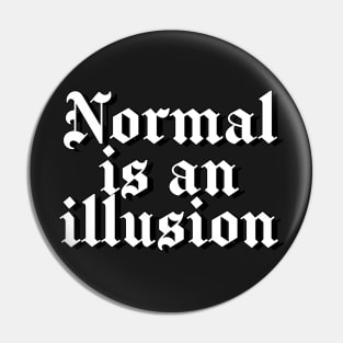 Normal is an illusion gothic letters (black) Pin