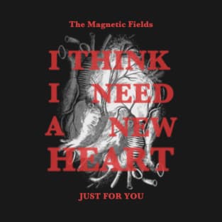 I Think I Need a New Heart V2 T-Shirt