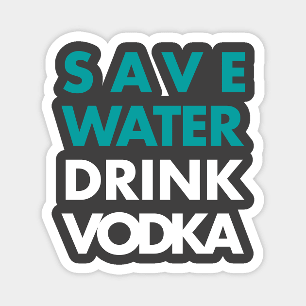 Save water Drink Vodka Magnet by SheMayKeL