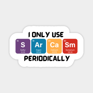 Funny Chemistry Shirt, Sarcastic T Shirt, Funny Science Shirt, Sarcastic Chemistry T Shirt, I Only Use Sarcasm Periodically T Shirt Magnet