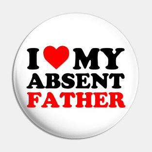 I Love My Absent Father | I heart My Absent Father Pin