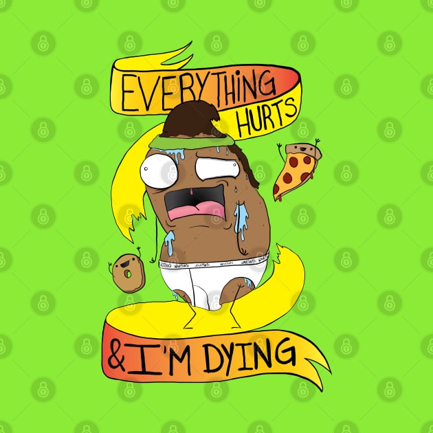 Everything Hurts and I'm Dying by wartoothdesigns