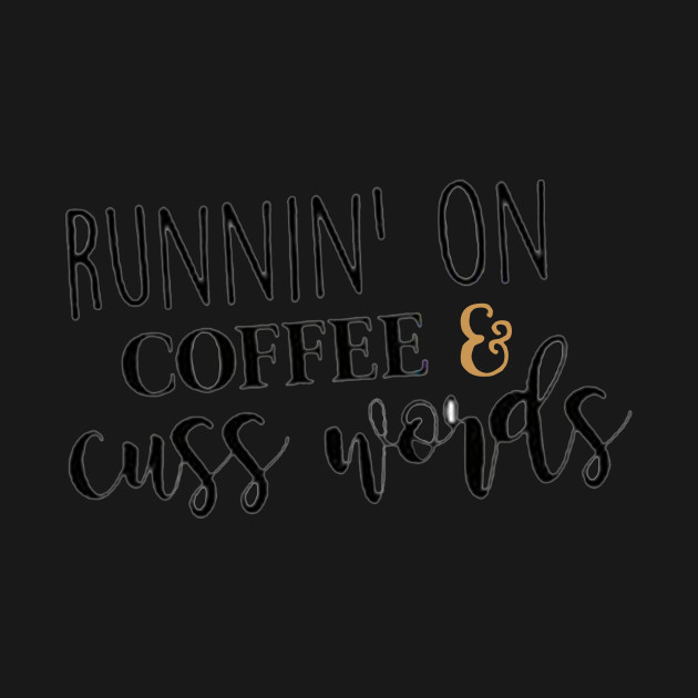 Disover Runnin' On Coffee & Cuss Words - Runnin On Coffee Cuss Words - T-Shirt