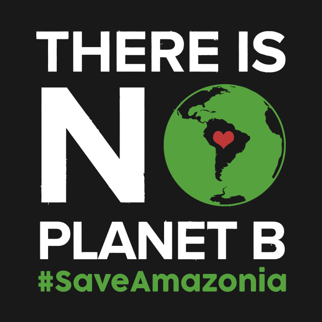 There Is No Planet B Save Amazonia Forest Tshirt Save Amazon